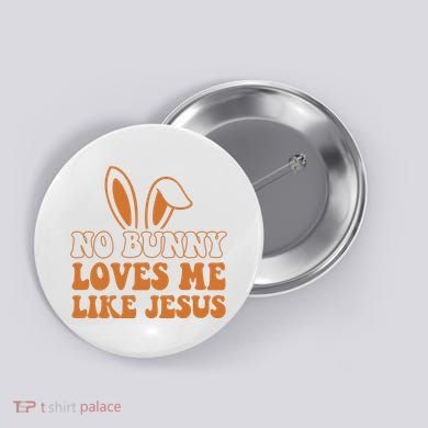 No Bunny Loves Me Like Jesus Easter Bunny Button