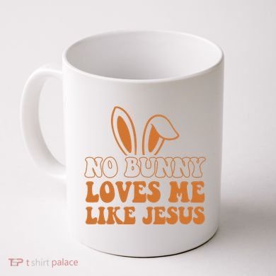 No Bunny Loves Me Like Jesus Easter Bunny Coffee Mug