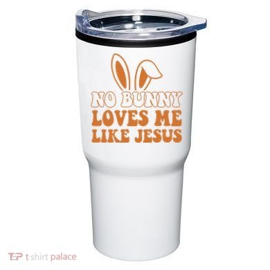No Bunny Loves Me Like Jesus Easter Bunny Tumbler
