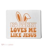 No Bunny Loves Me Like Jesus Easter Bunny Mousepad thumb 0