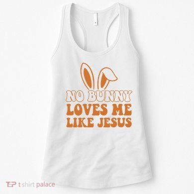 No Bunny Loves Me Like Jesus Easter Bunny Women's Tank Top
