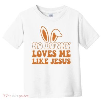 No Bunny Loves Me Like Jesus Easter Bunny Toddler T-Shirt