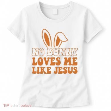No Bunny Loves Me Like Jesus Easter Bunny Women's T-Shirt