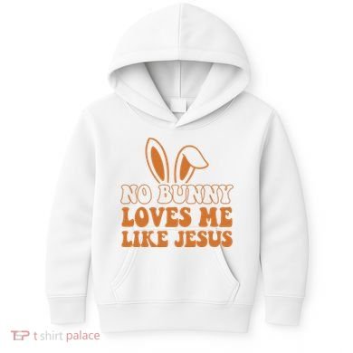 No Bunny Loves Me Like Jesus Easter Bunny Kids Hoodie