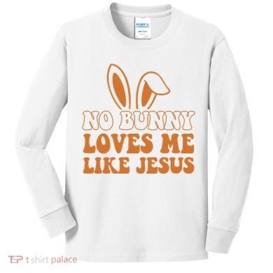 No Bunny Loves Me Like Jesus Easter Bunny Kids Long Sleeve Shirt