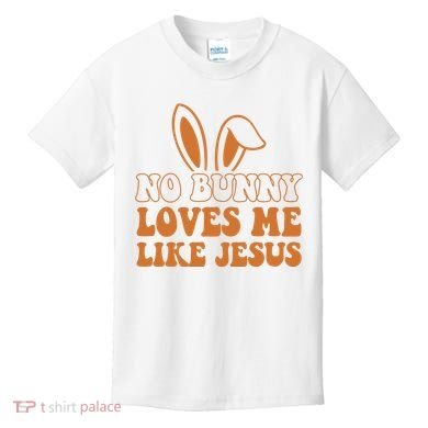 No Bunny Loves Me Like Jesus Easter Bunny Kids T-Shirt