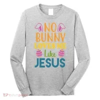 No Bunny Loves Me Like Jesus Easter Long Sleeve Shirt thumb 0
