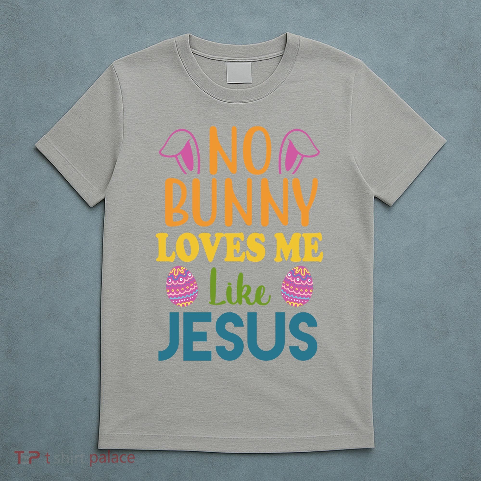 No Bunny Loves Me Like Jesus Easter T-Shirt