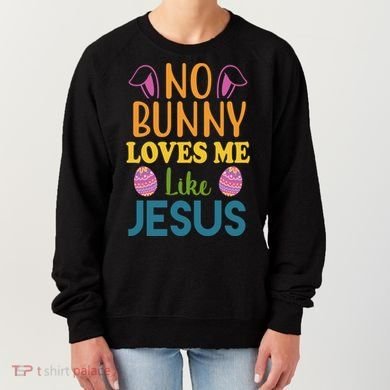 No Bunny Loves Me Like Jesus Easter Women's Sweatshirt