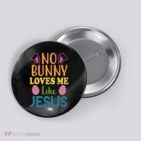 No Bunny Loves Me Like Jesus Easter Button thumb 0