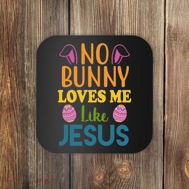 No Bunny Loves Me Like Jesus Easter Coaster