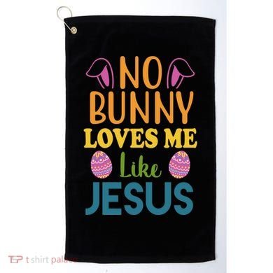 No Bunny Loves Me Like Jesus Easter Golf Towel