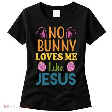 No Bunny Loves Me Like Jesus Easter Women's T-Shirt