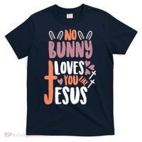 No Bunny Loves You Like Jesus Funny T-Shirt thumb 0
