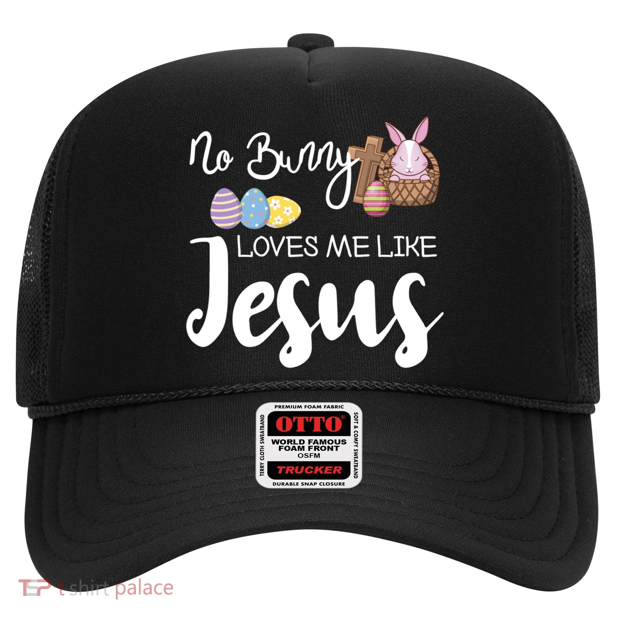 No Bunny Loves Me Like Jesus Easter Christian Graphic Gift Hat