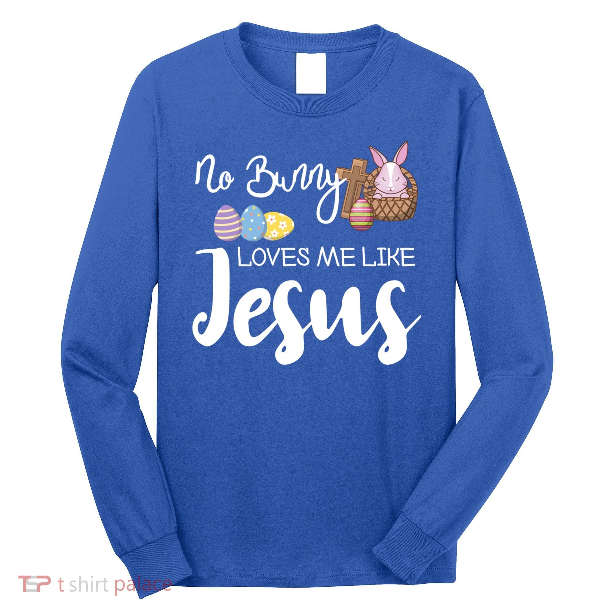 No Bunny Loves Me Like Jesus Easter Christian Graphic Gift Long Sleeve Shirt