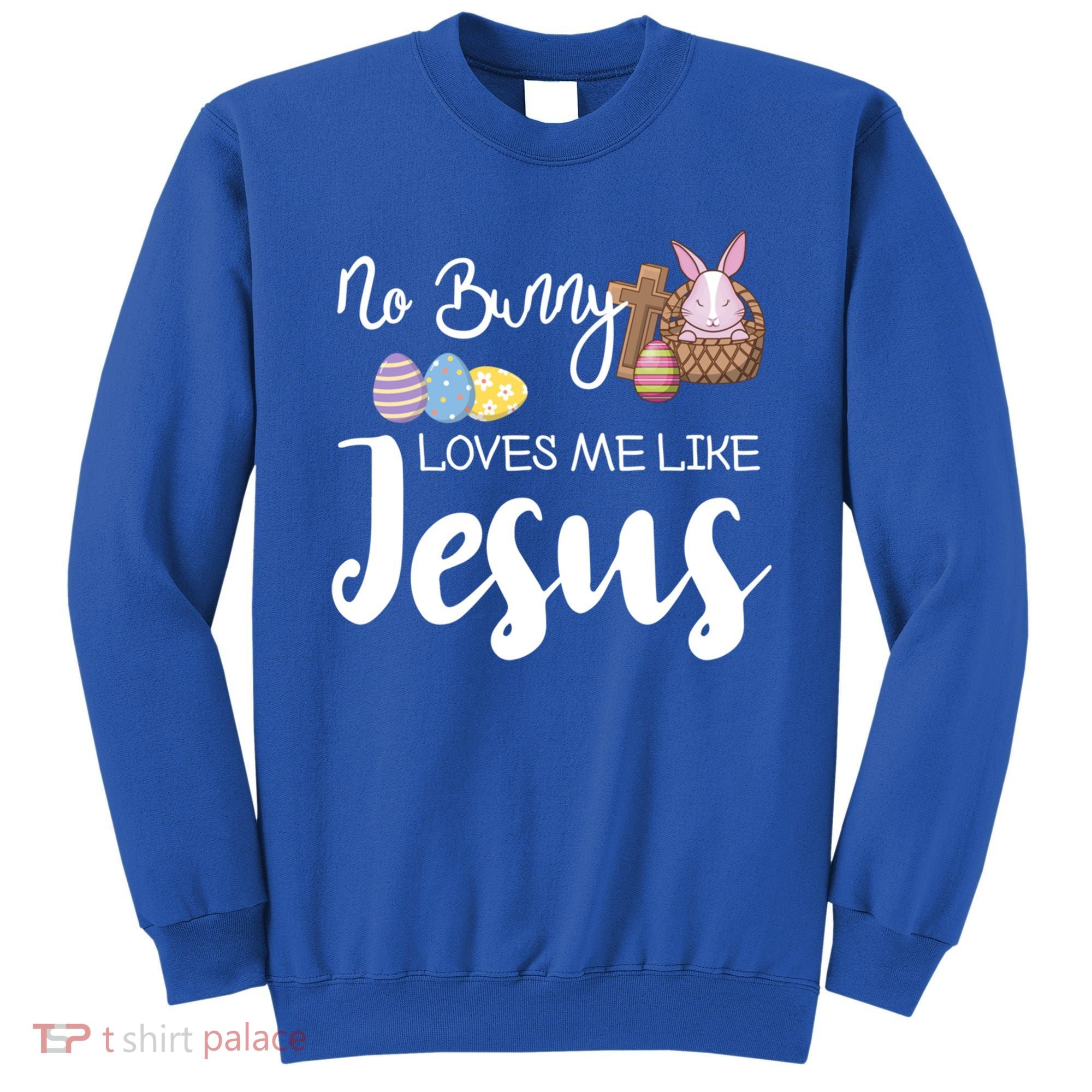 No Bunny Loves Me Like Jesus Easter Christian Graphic Gift Sweatshirt