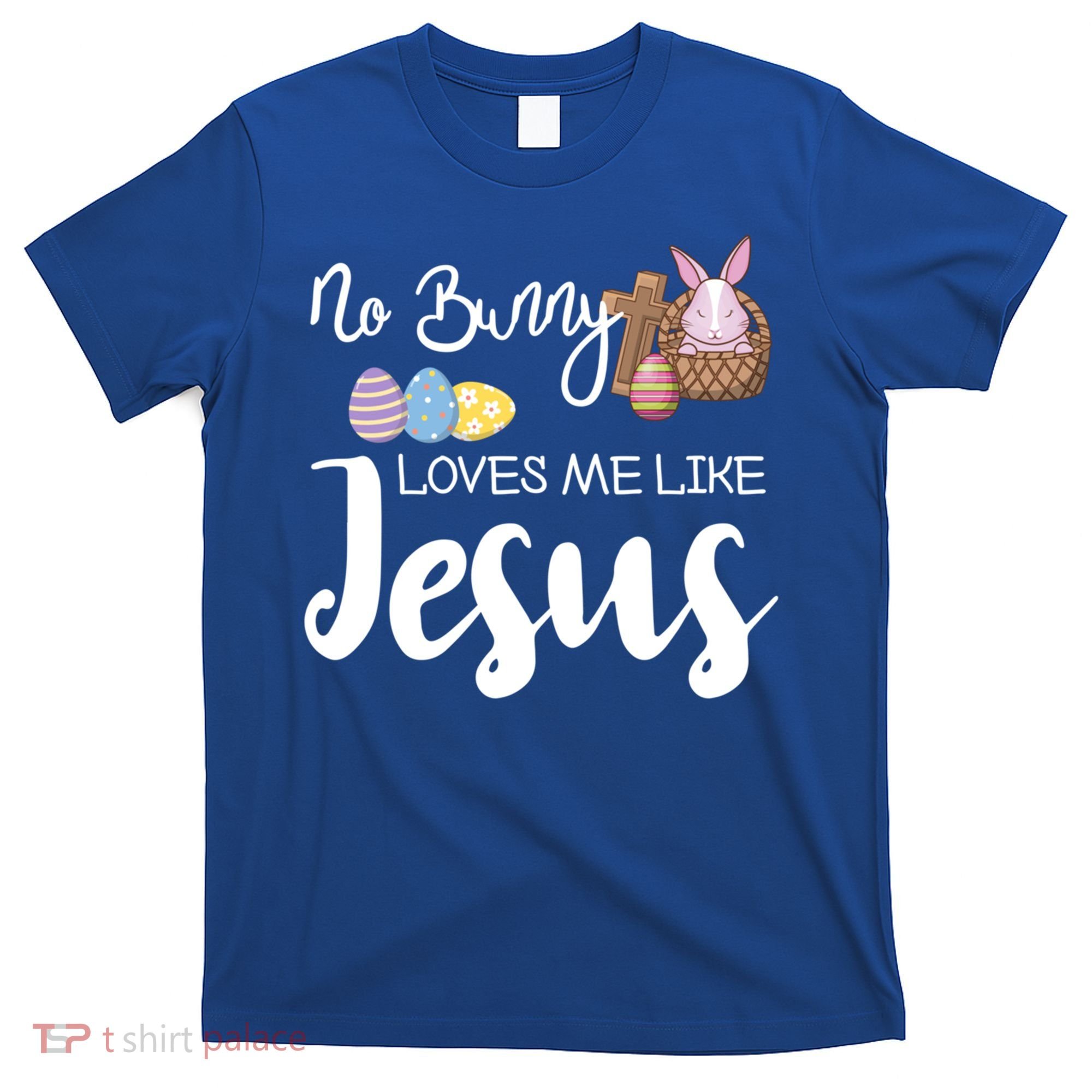 No Bunny Loves Me Like Jesus Easter Christian Graphic Gift T-Shirt