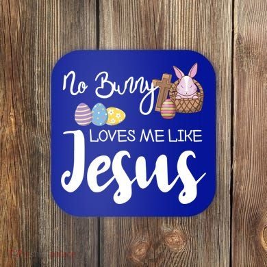 No Bunny Loves Me Like Jesus Easter Christian Graphic Gift Coaster
