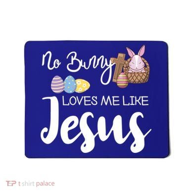 No Bunny Loves Me Like Jesus Easter Christian Graphic Gift Mousepad