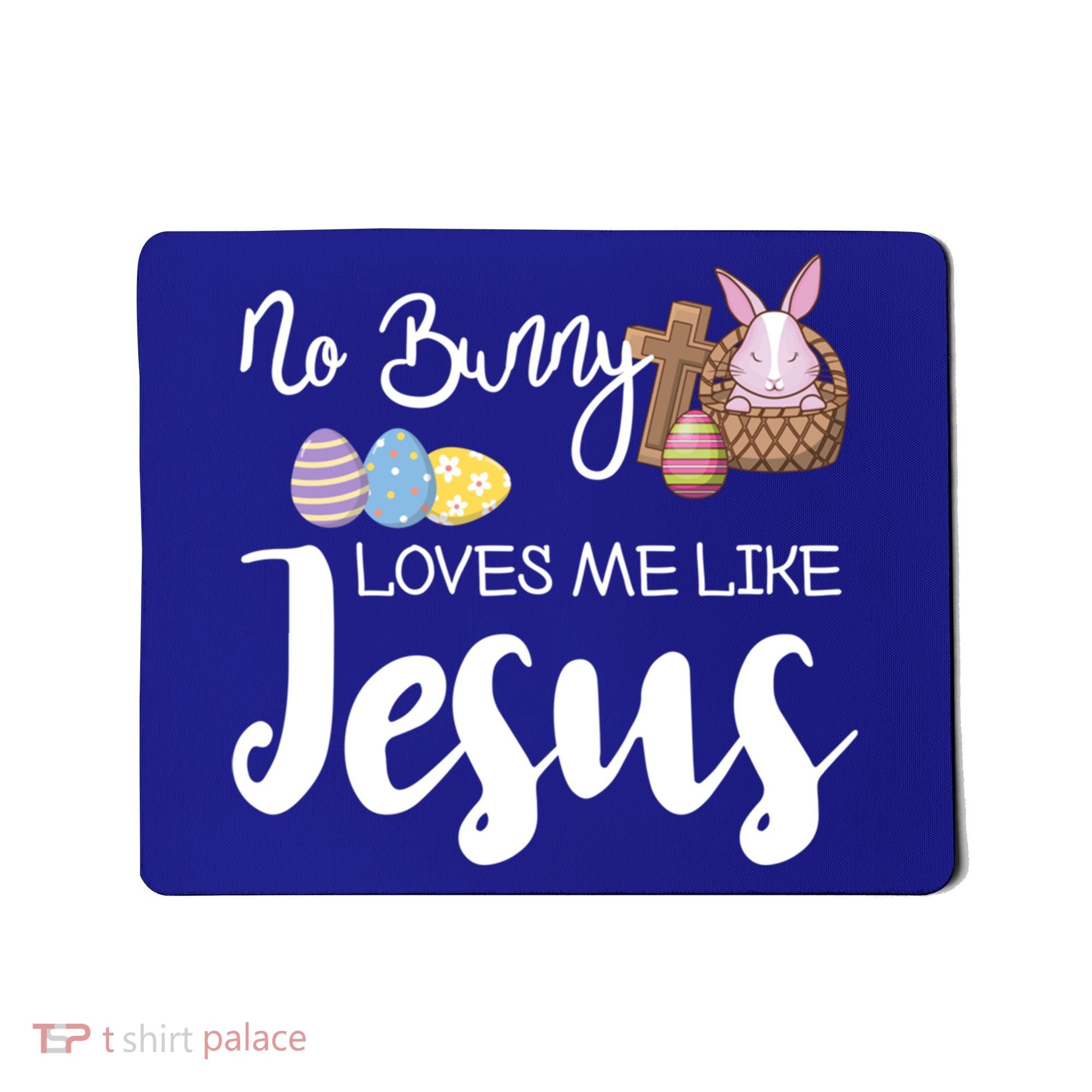 No Bunny Loves Me Like Jesus Easter Christian Graphic Gift Mousepad