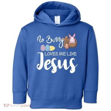 No Bunny Loves Me Like Jesus Easter Christian Graphic Gift Toddler Hoodie