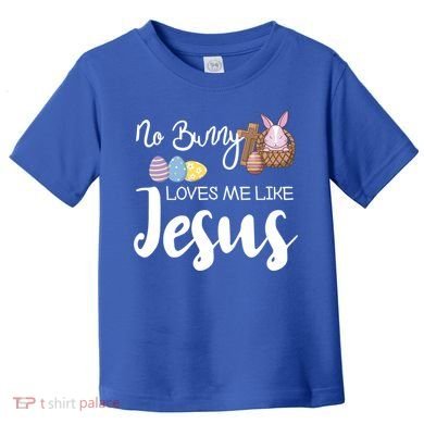 No Bunny Loves Me Like Jesus Easter Christian Graphic Gift Toddler T-Shirt