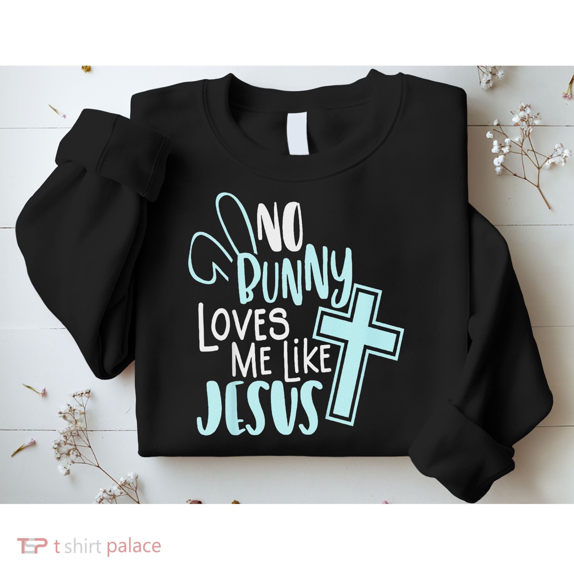 No Bunny Loves Me Like Jesus, Christian Easter Resurrection Sweatshirt