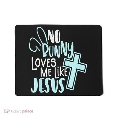 No Bunny Loves Me Like Jesus, Christian Easter Resurrection Mousepad