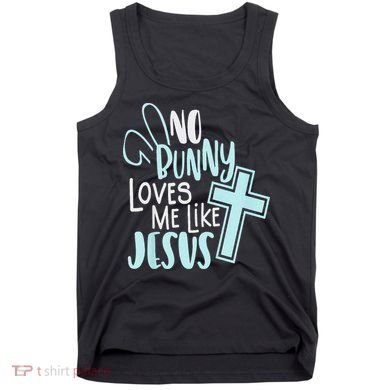 No Bunny Loves Me Like Jesus, Christian Easter Resurrection Tank Top