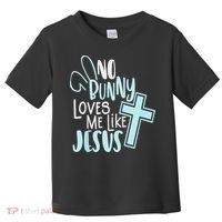 No Bunny Loves Me Like Jesus, Christian Easter Resurrection Toddler T-Shirt thumb 0