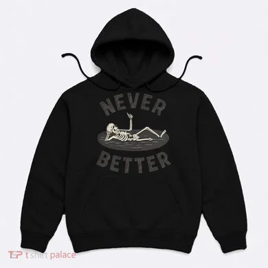 Never Better Hoodie
