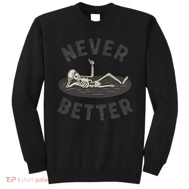 Never Better Sweatshirt