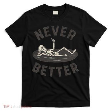 Never Better T-Shirt