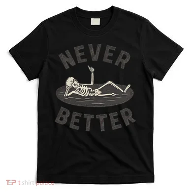 Never Better T-Shirt