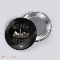 Never Better Button thumb 0