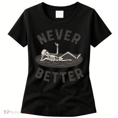 Never Better Women's T-Shirt