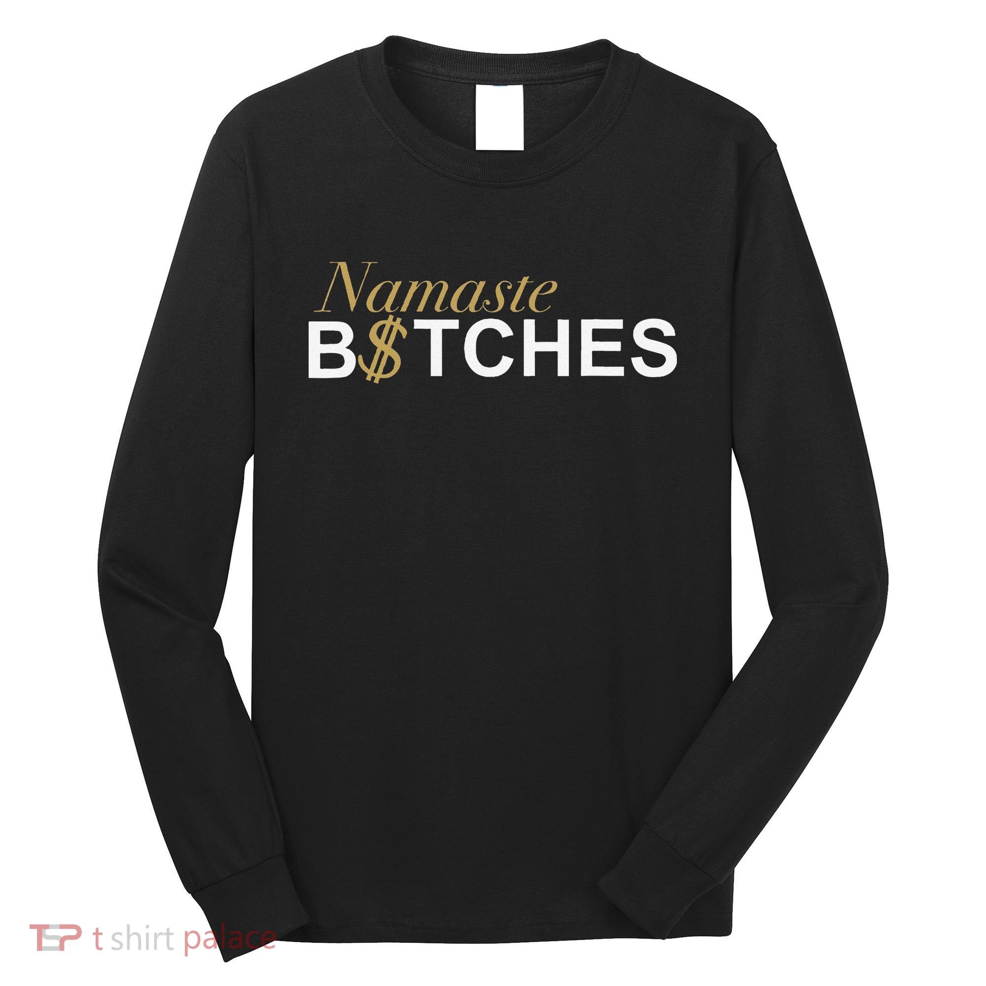 Namaste B$Tch Perfect For Yoga Empowered Selfex Pression Long Sleeve Shirt