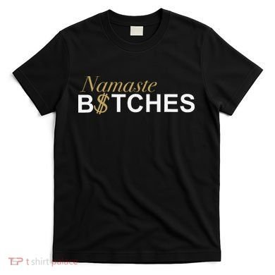 Namaste B$Tch Perfect For Yoga Empowered Selfex Pression T-Shirt