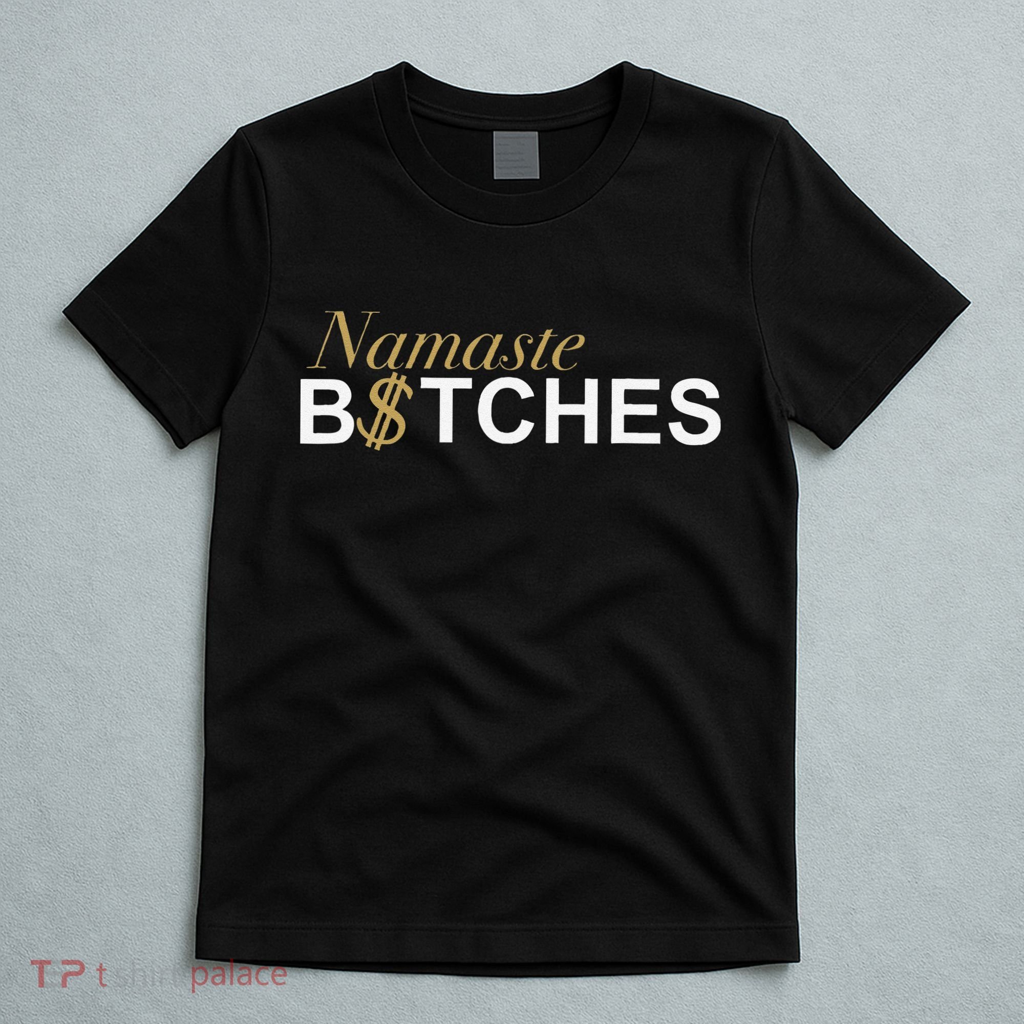 Namaste B$Tch Perfect For Yoga Empowered Selfex Pression T-Shirt