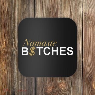 Namaste B$Tch Perfect For Yoga Empowered Selfex Pression Coaster
