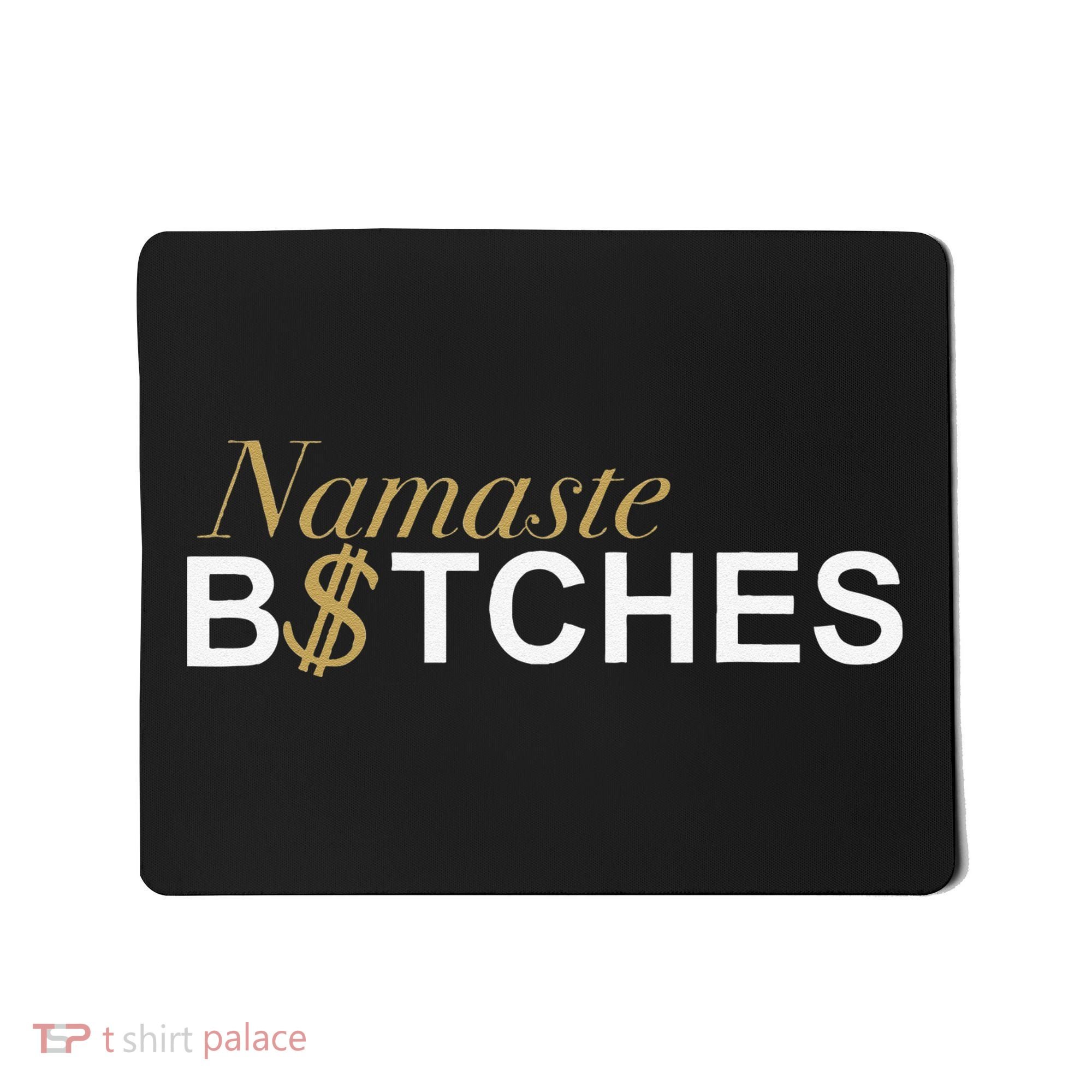 Namaste B$Tch Perfect For Yoga Empowered Selfex Pression Mousepad