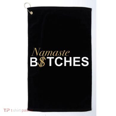 Namaste B$Tch Perfect For Yoga Empowered Selfex Pression Golf Towel