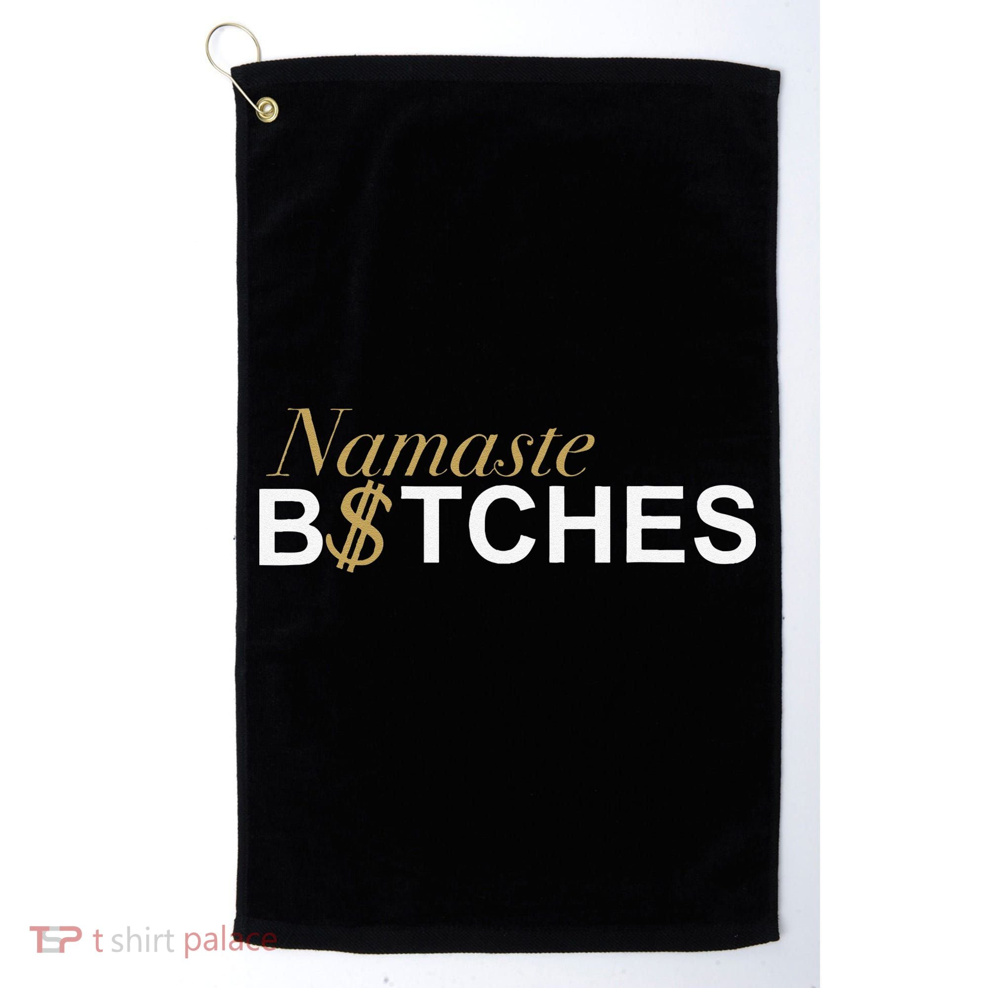 Namaste B$Tch Perfect For Yoga Empowered Selfex Pression Golf Towel