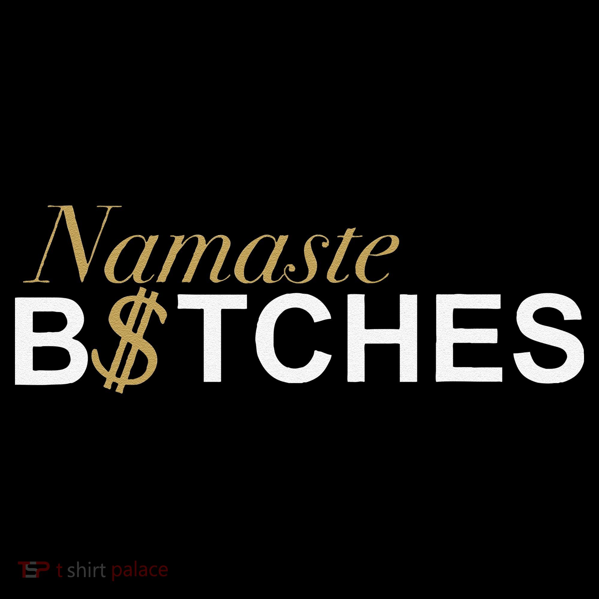 Namaste B$Tch Perfect For Yoga Empowered Selfex Pression Toddler T-Shirt
