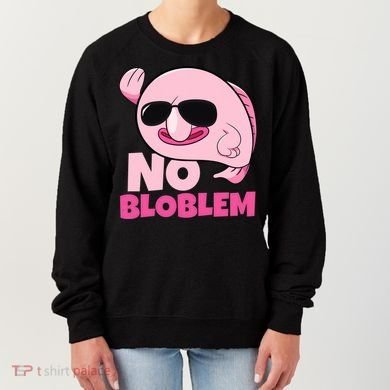 No Bloblem Problem Deep Sea Fish Sea Animal Blobfish Funny Gift Women's Sweatshirt