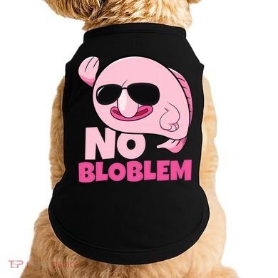 No Bloblem Problem Deep Sea Fish Sea Animal Blobfish Funny Gift Doggie Tank