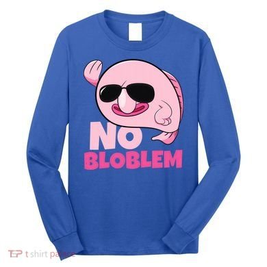 No Bloblem Problem Deep Sea Fish Sea Animal Blobfish Funny Gift Long Sleeve Shirt