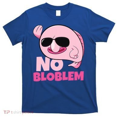 No Bloblem Problem Deep Sea Fish Sea Animal Blobfish Funny Gift T-Shirt