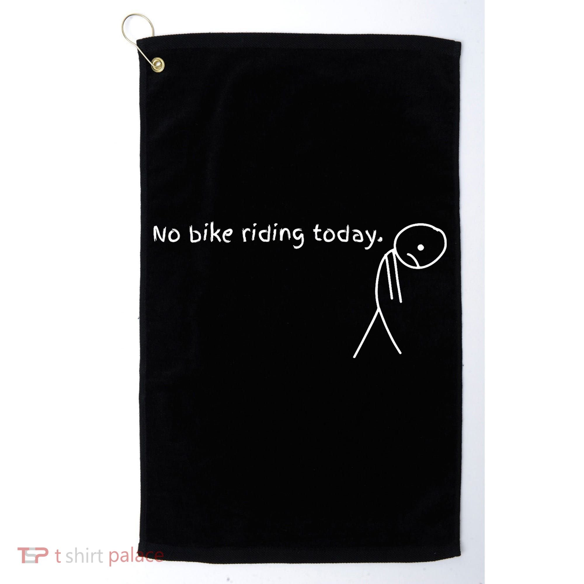 No Bike Riding Today Golf Towel